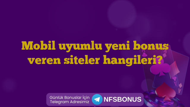 Mobil uyumlu yeni bonus veren siteler hangileri?